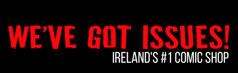 We've Got Issues! - Ireland's #1 Online Comic Book Shop